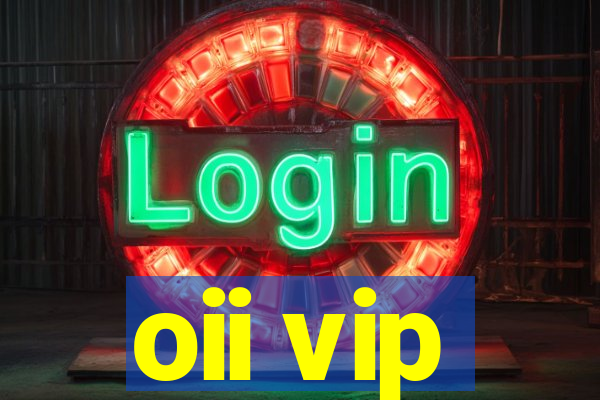 oii vip